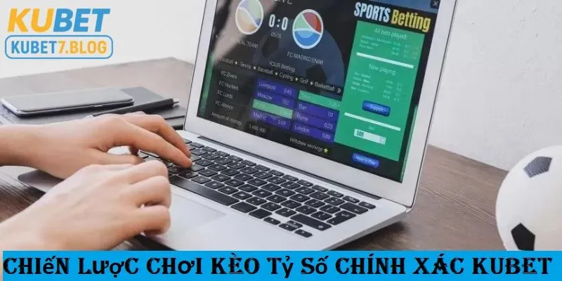 Người chơi cần nắm rõ chiến lược chơi kèo tỷ số chính xác tại kubet để tăng cơ hội chiến thắng 